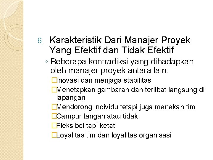 6. Karakteristik Dari Manajer Proyek Yang Efektif dan Tidak Efektif ◦ Beberapa kontradiksi yang