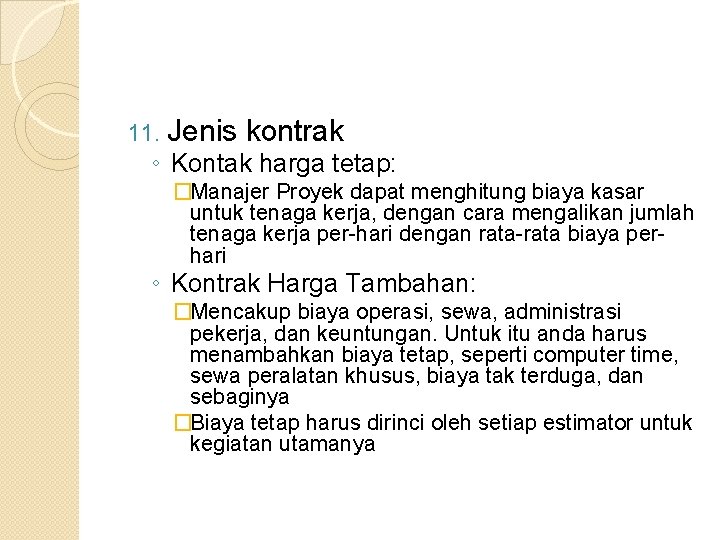 11. Jenis kontrak ◦ Kontak harga tetap: �Manajer Proyek dapat menghitung biaya kasar untuk