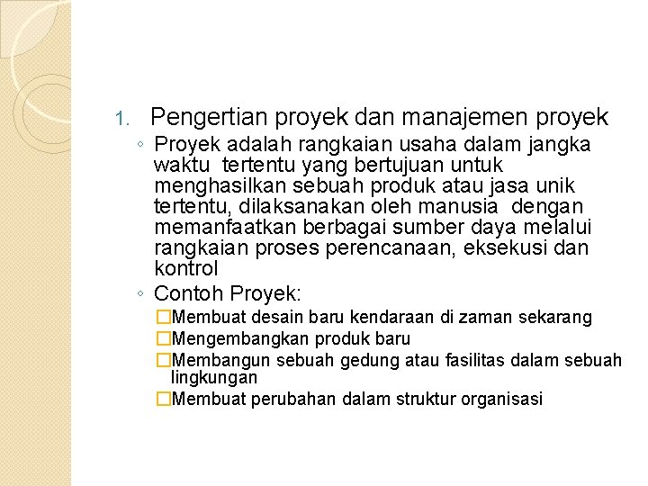 1. Pengertian proyek dan manajemen proyek ◦ Proyek adalah rangkaian usaha dalam jangka waktu