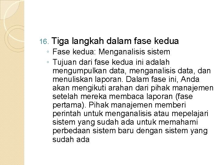 16. Tiga langkah dalam fase kedua ◦ Fase kedua: Menganalisis sistem ◦ Tujuan dari