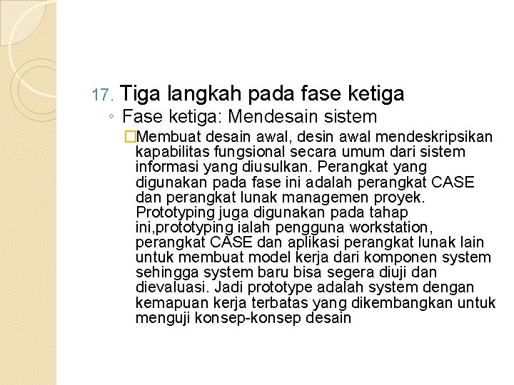 17. Tiga langkah pada fase ketiga ◦ Fase ketiga: Mendesain sistem �Membuat desain awal,