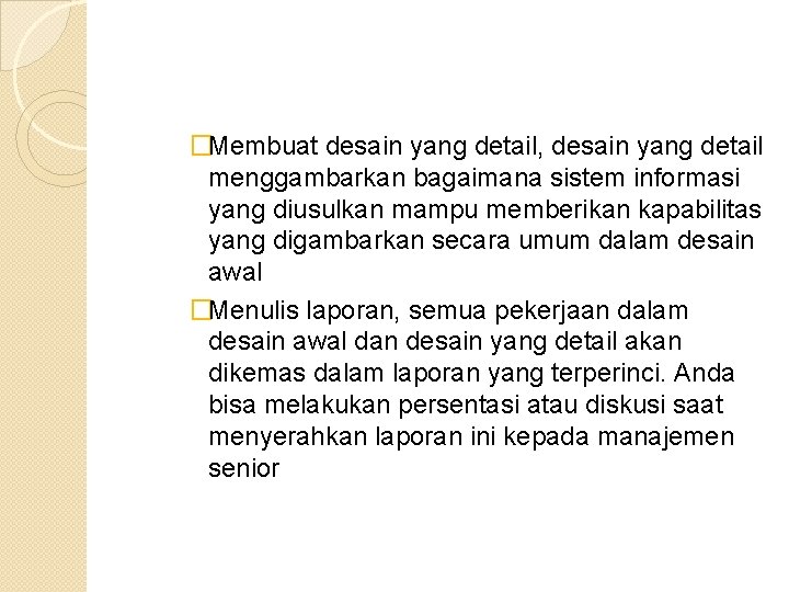 �Membuat desain yang detail, desain yang detail menggambarkan bagaimana sistem informasi yang diusulkan mampu