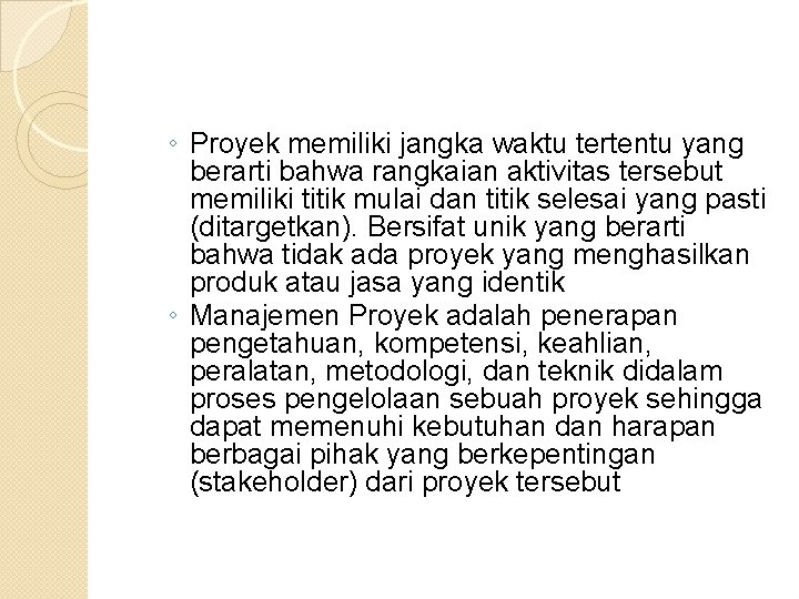 ◦ Proyek memiliki jangka waktu tertentu yang berarti bahwa rangkaian aktivitas tersebut memiliki titik