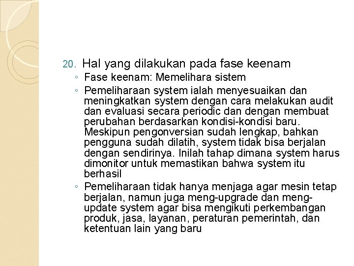 20. Hal yang dilakukan pada fase keenam ◦ Fase keenam: Memelihara sistem ◦ Pemeliharaan