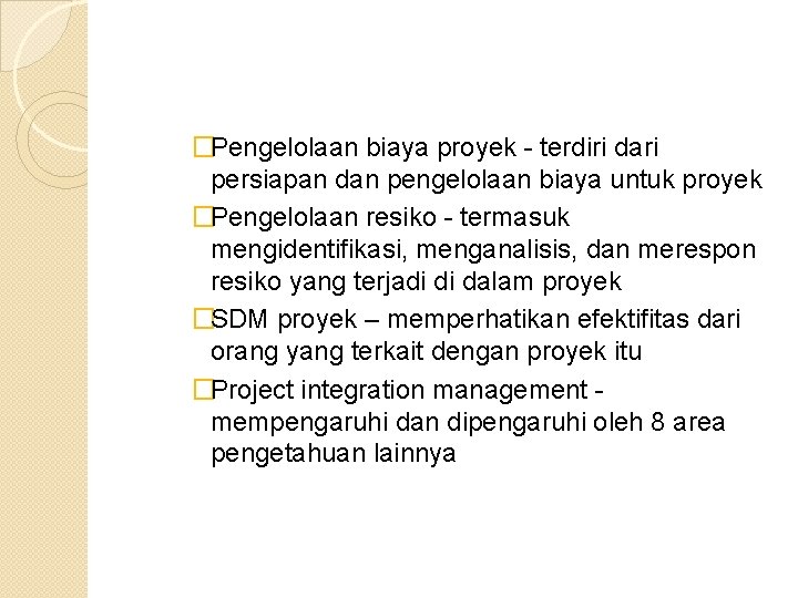 �Pengelolaan biaya proyek - terdiri dari persiapan dan pengelolaan biaya untuk proyek �Pengelolaan resiko