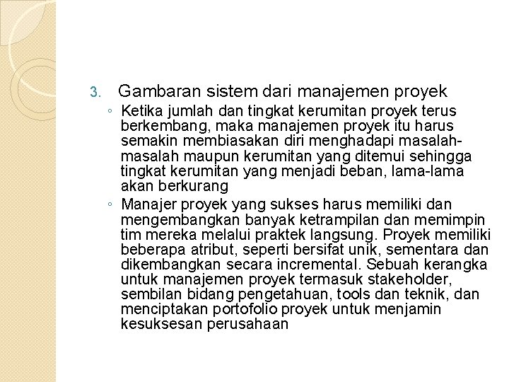 3. Gambaran sistem dari manajemen proyek ◦ Ketika jumlah dan tingkat kerumitan proyek terus