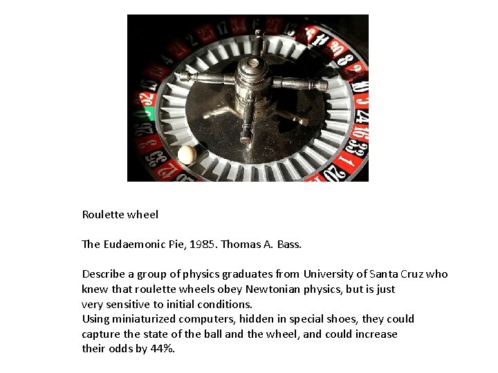 Roulette wheel The Eudaemonic Pie, 1985. Thomas A. Bass. Describe a group of physics