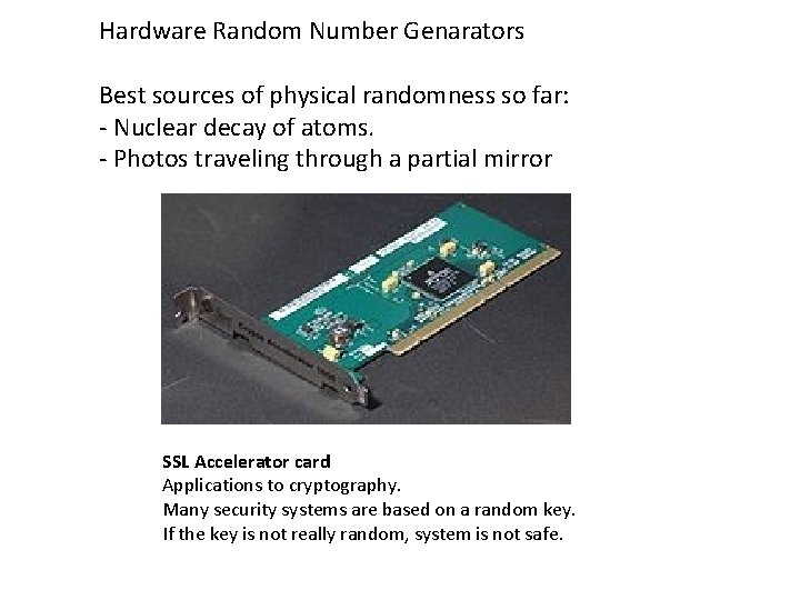 Hardware Random Number Genarators Best sources of physical randomness so far: - Nuclear decay