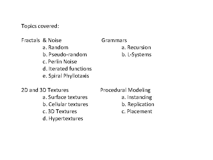 Topics covered: Fractals & Noise a. Random b. Pseudo-random c. Perlin Noise d. Iterated