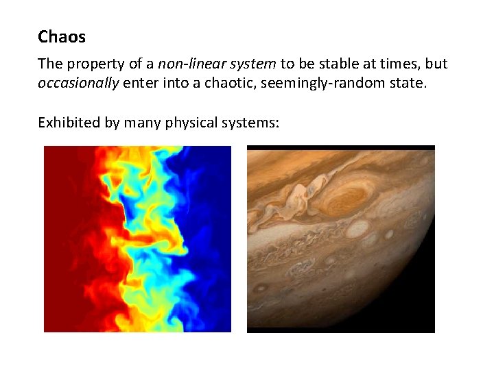 Chaos The property of a non-linear system to be stable at times, but occasionally