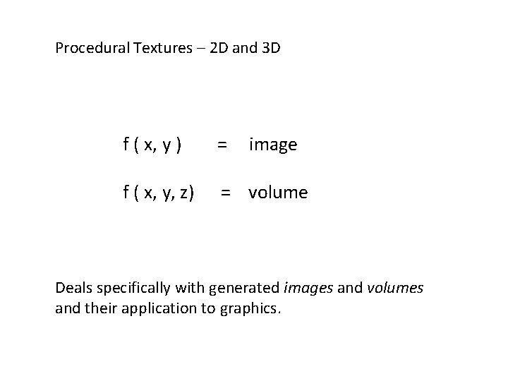 Procedural Textures – 2 D and 3 D f ( x, y ) =