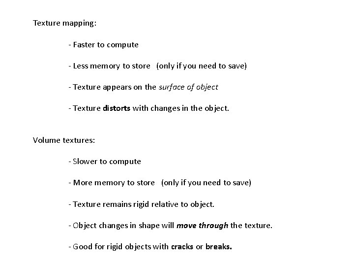 Texture mapping: - Faster to compute - Less memory to store (only if you