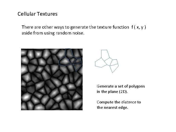 Cellular Textures There are other ways to generate the texture function f ( x,
