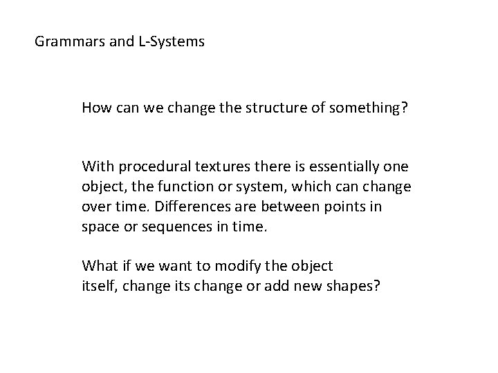 Grammars and L-Systems How can we change the structure of something? With procedural textures