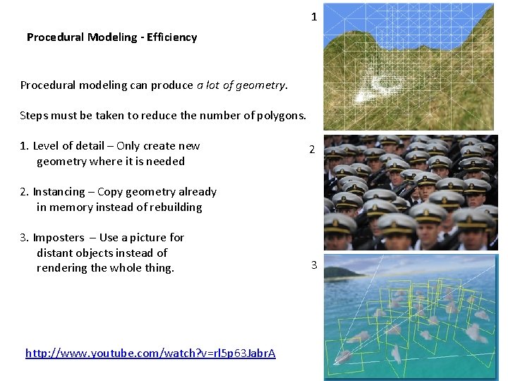 1 Procedural Modeling - Efficiency Procedural modeling can produce a lot of geometry. Steps