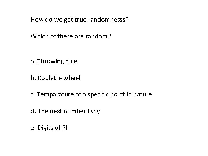 How do we get true randomnesss? Which of these are random? a. Throwing dice