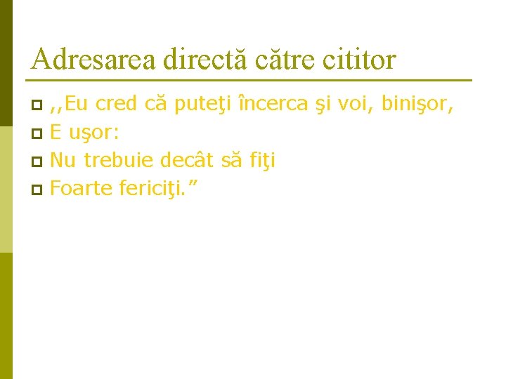 Adresarea directă către cititor , , Eu cred că puteţi încerca şi voi, binişor, Adresarea directă către cititor , , Eu cred că puteţi încerca şi voi, binişor,