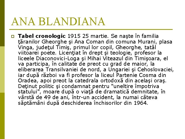 ANA BLANDIANA p Tabel cronologic 1915 25 martie. Se naşte în familia ţăranilor Gheorghe ANA BLANDIANA p Tabel cronologic 1915 25 martie. Se naşte în familia ţăranilor Gheorghe