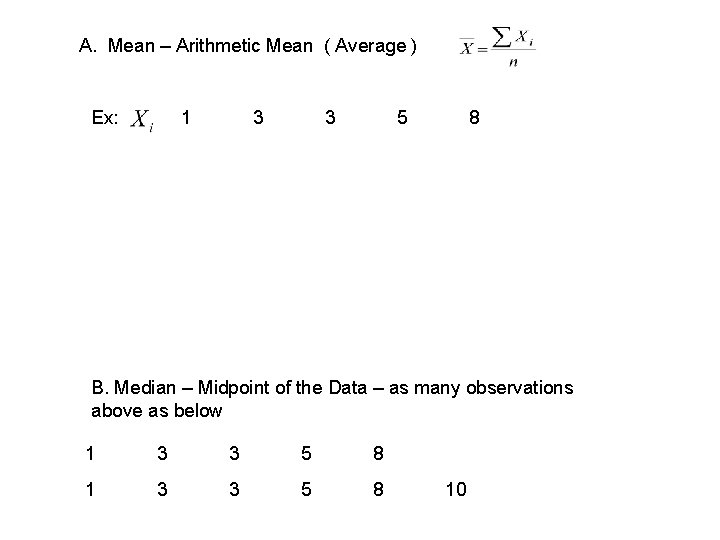 A. Mean – Arithmetic Mean ( Average ) Ex: 1 3 3 5 8