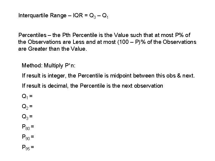 Interquartile Range – IQR = Q 3 – Q 1 Percentiles – the Pth