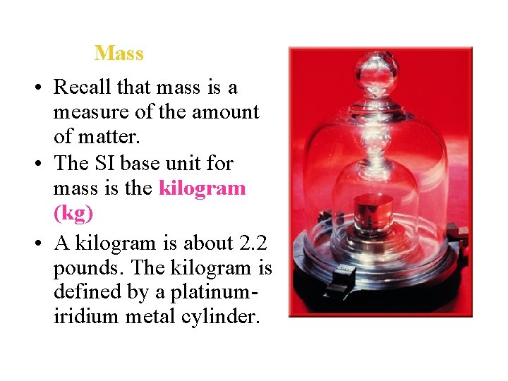 Mass • Recall that mass is a measure of the amount of matter. •