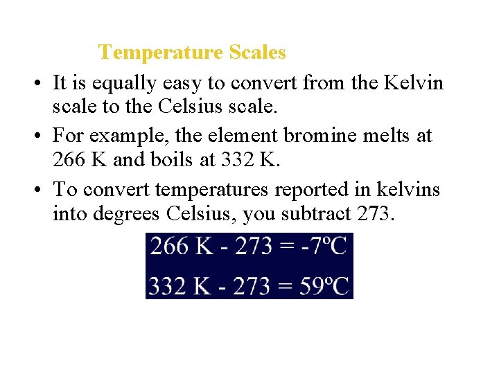  Temperature Scales • It is equally easy to convert from the Kelvin scale
