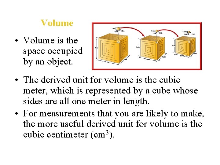 Volume • Volume is the space occupied by an object. • The derived unit
