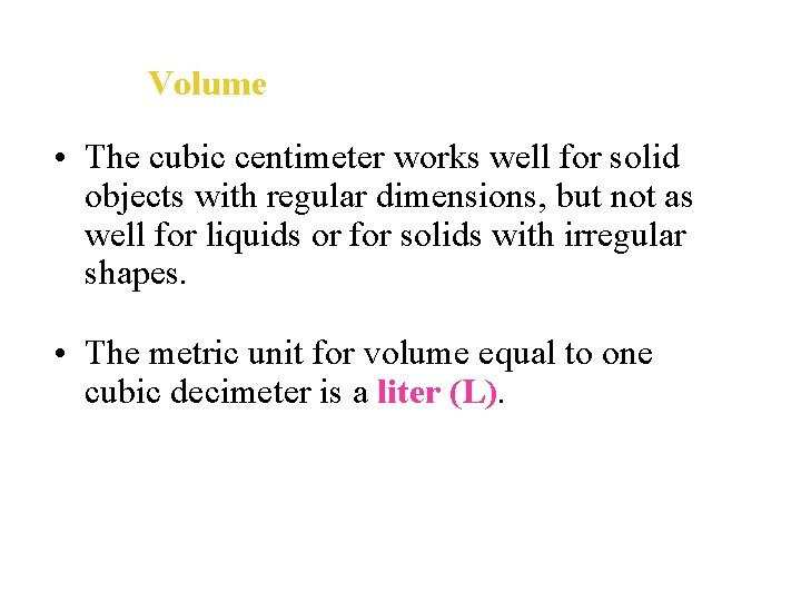 Volume • The cubic centimeter works well for solid objects with regular dimensions, but