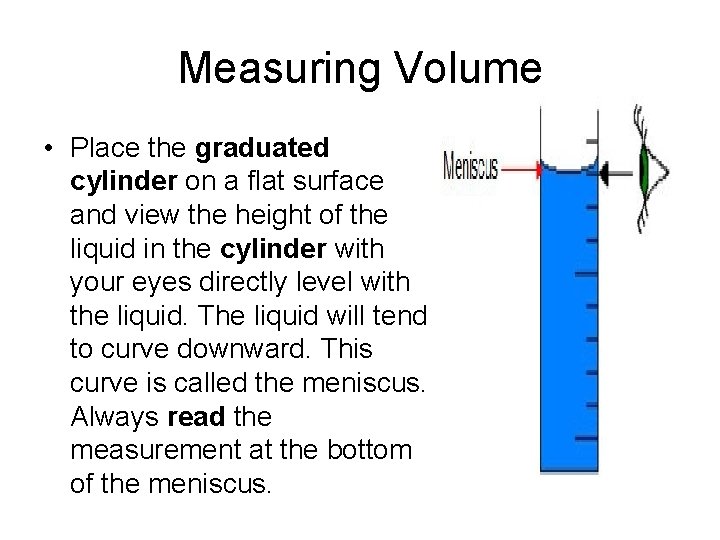 Measuring Volume • Place the graduated cylinder on a flat surface and view the