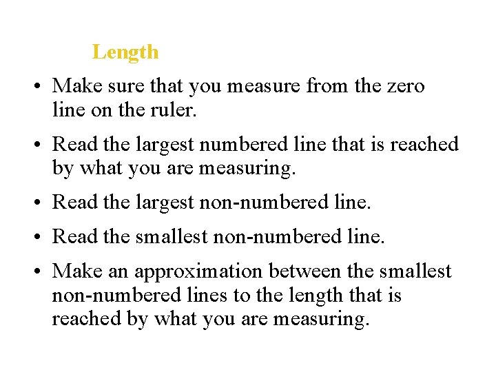 Length • Make sure that you measure from the zero line on the ruler.