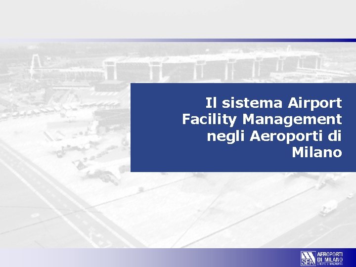 Il sistema Airport Facility Management negli Aeroporti di Milano 