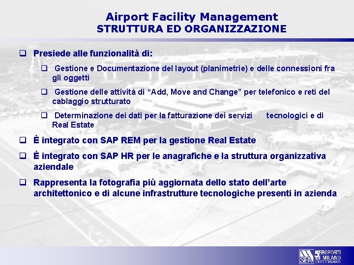 Airport Facility Management STRUTTURA ED ORGANIZZAZIONE q Presiede alle funzionalità di: q Gestione e