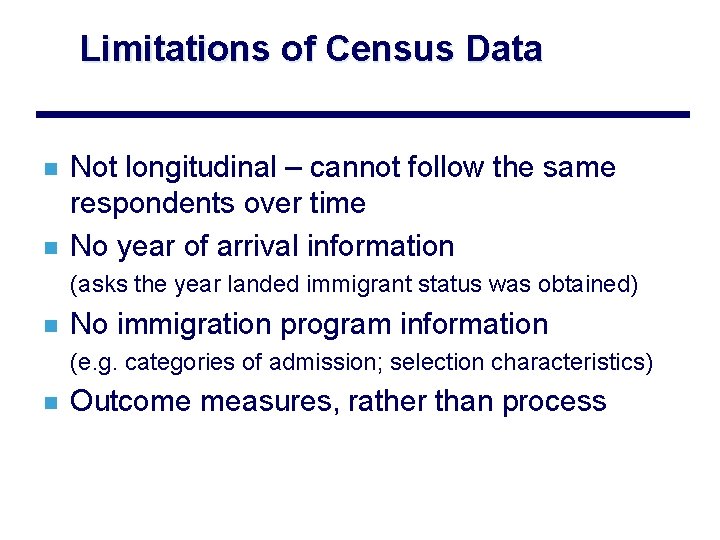 Limitations of Census Data n n Not longitudinal – cannot follow the same respondents