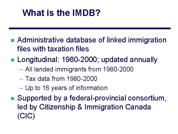 What is the IMDB? n n Administrative database of linked immigration files with taxation