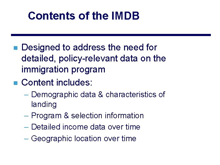 Contents of the IMDB n n Designed to address the need for detailed, policy-relevant