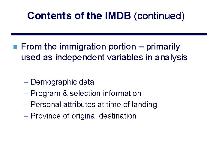 Contents of the IMDB (continued) n From the immigration portion – primarily used as