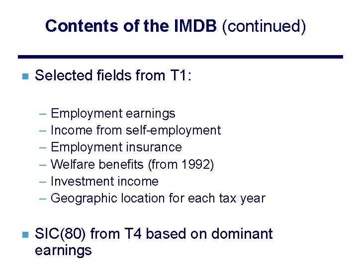 Contents of the IMDB (continued) n Selected fields from T 1: – Employment earnings