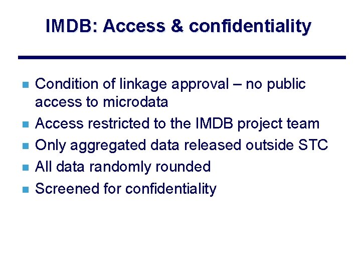 IMDB: Access & confidentiality n n n Condition of linkage approval – no public