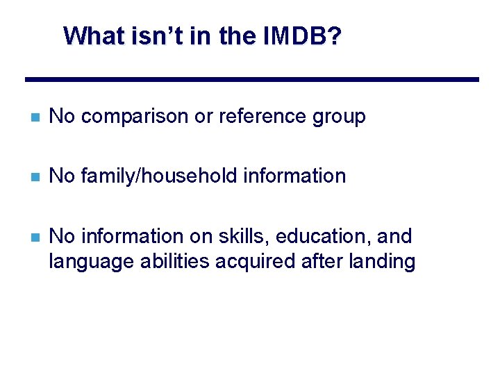 What isn’t in the IMDB? n No comparison or reference group n No family/household