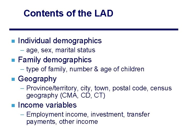 Contents of the LAD n Individual demographics – age, sex, marital status n Family