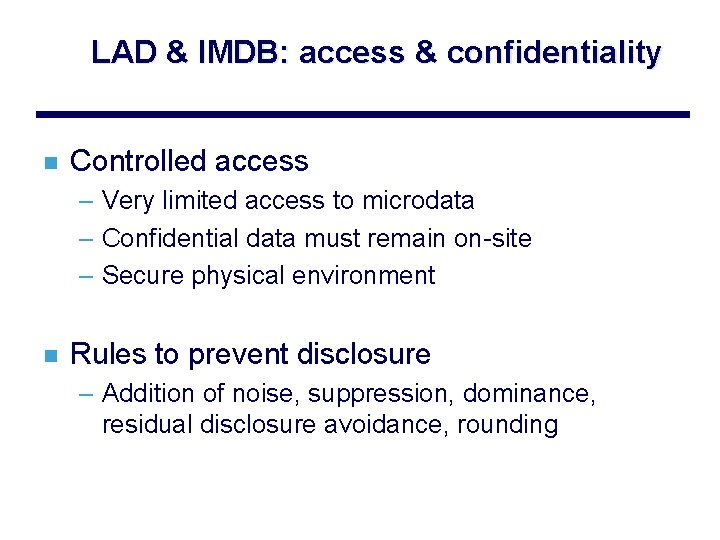 LAD & IMDB: access & confidentiality n Controlled access – Very limited access to