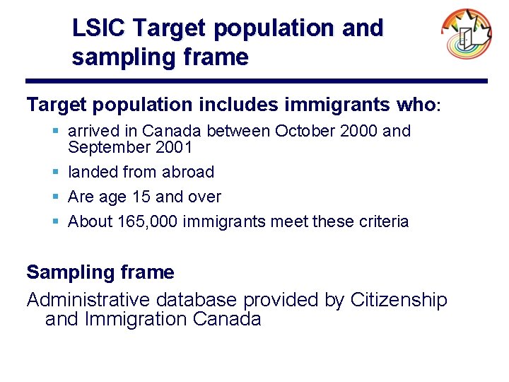 LSIC Target population and sampling frame Target population includes immigrants who: § arrived in