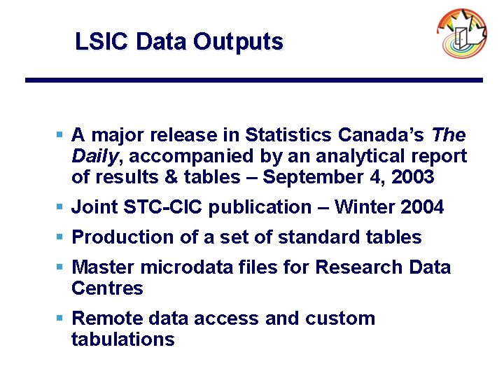 LSIC Data Outputs § A major release in Statistics Canada’s The Daily, accompanied by