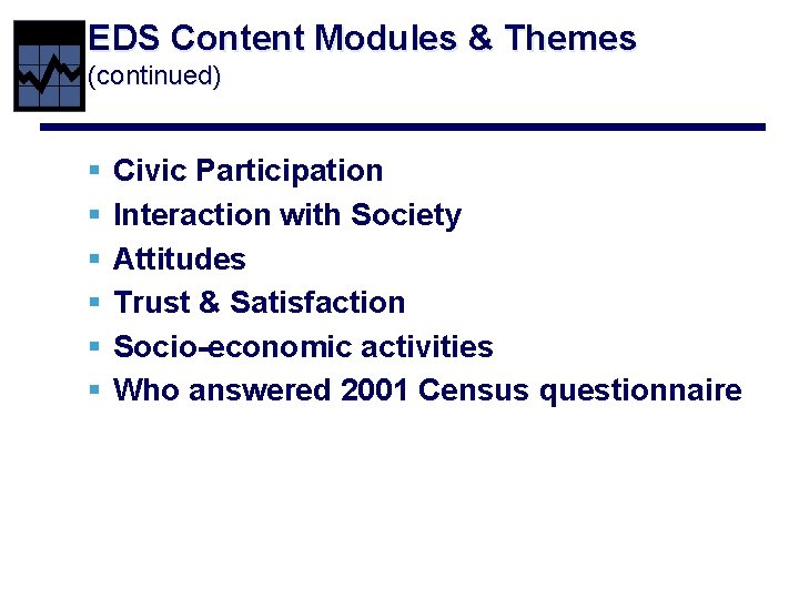 EDS Content Modules & Themes (continued) § § § Civic Participation Interaction with Society
