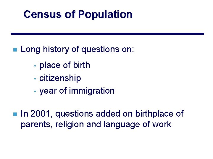 Census of Population n Long history of questions on: • • • n place