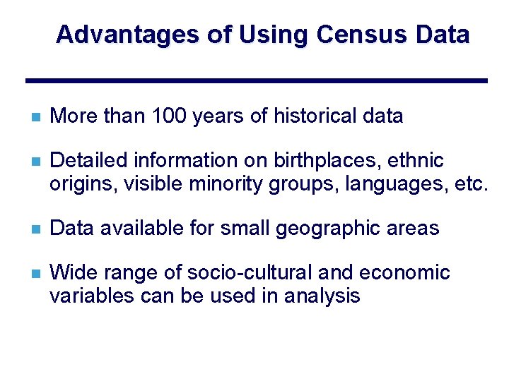 Advantages of Using Census Data n More than 100 years of historical data n