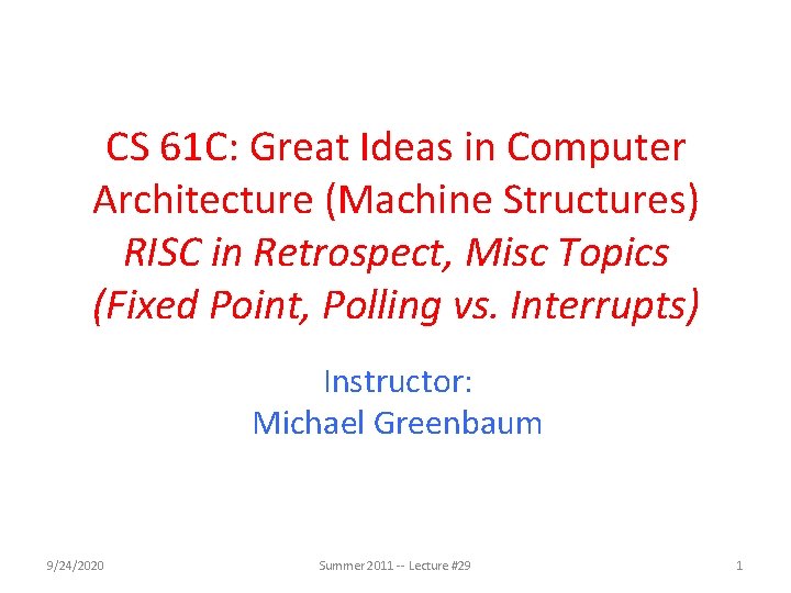 CS 61 C: Great Ideas in Computer Architecture (Machine Structures) RISC in Retrospect, Misc