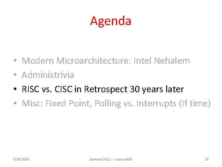 Agenda • • Modern Microarchitecture: Intel Nehalem Administrivia RISC vs. CISC in Retrospect 30