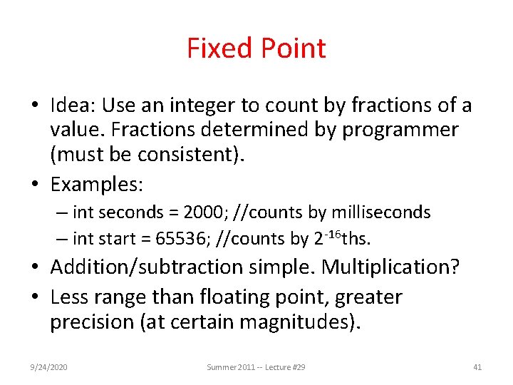 Fixed Point • Idea: Use an integer to count by fractions of a value.