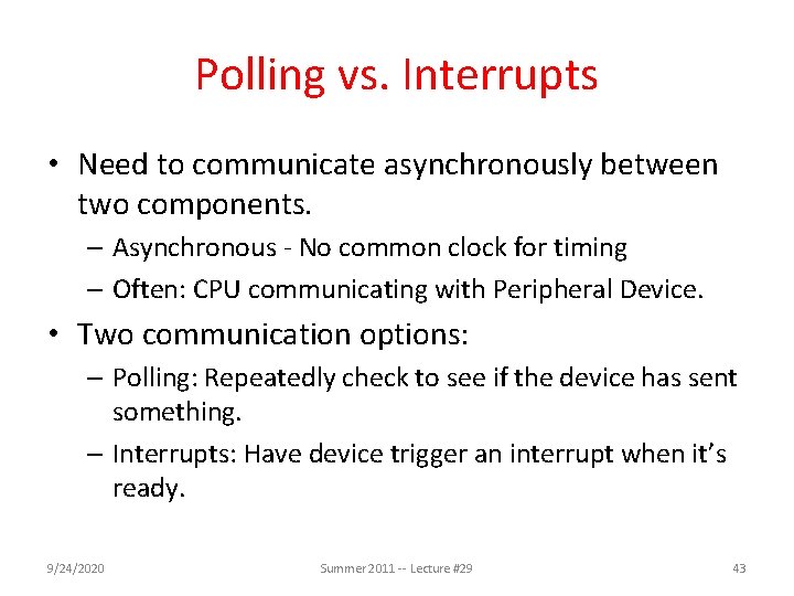 Polling vs. Interrupts • Need to communicate asynchronously between two components. – Asynchronous -